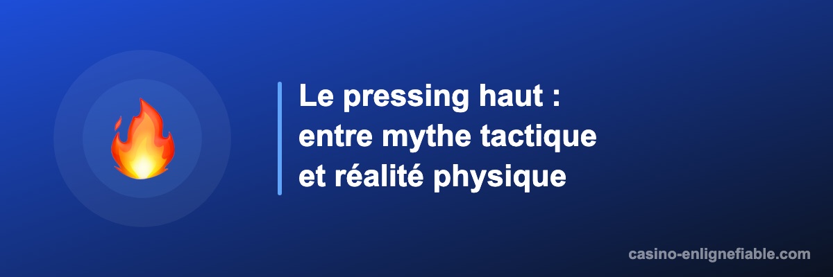 Le pressing haut : entre mythe tactique et réalité physique