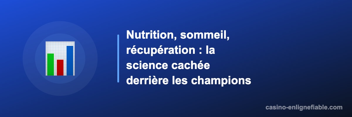 Nutrition, sommeil, récupération : la science cachée derrière les champions